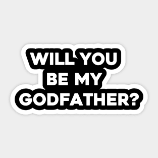 Will You Be My Godfather Sticker